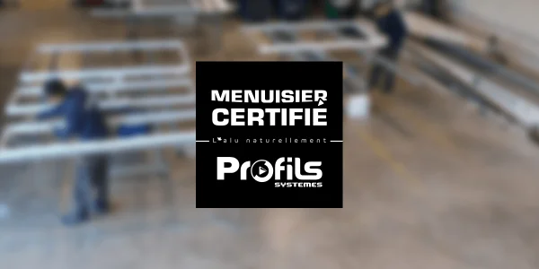 Un gage de qualité avec le réseau des Menuisiers Certifiés Profils Systèmes